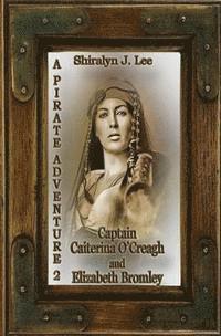 bokomslag Captain Caiterina O'Creagh and Elizabeth Bromley: A Pirate Adventure 2