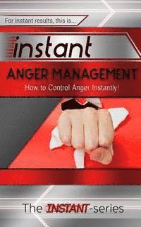 The Instant-Series - Instant Anger Management: How to Control Anger Instantly!, Häftad