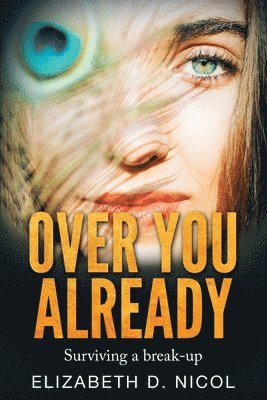 Over You Already: Surviving a break-up 1