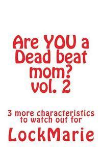 bokomslag Are YOU a Dead beat mom? vol. 2: 3 more characteristics to watch out for