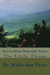 Everything Depends Upon The Little Things 1