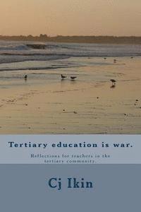 bokomslag Tertiary education is war.: Reflections for teachers in the tertiary community.