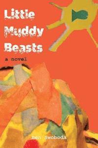 Ben Swoboda - Little Muddy Beasts, Häftad