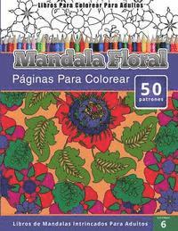 bokomslag Libros Para Colorear Para Adultos: Mandala Floral (Páginas Para Colorear-Libros De Mandalas Intrincados Para Adultos)