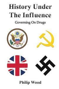 bokomslag History Under The Influence: Governing On Drugs