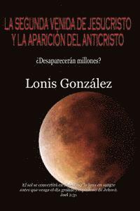 bokomslag La Segunda venida de Jesucristo y la Aparicion del Anticristo: ¿Desaparecerán Millones?