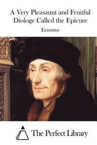 Erasmus, The Perfect Library - A Very Pleasaunt and Fruitful Diologe Called the Epicure, Häftad