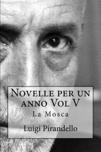 bokomslag Novelle per un anno Vol V La Mosca: La mosca, L'eresia Catara, Le sorprese della scienza, Le medaglie, La Madonnina, La berretta di Padova, Lo scaldin