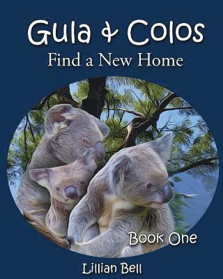 Gula & Colos Find a New Home: Book One: Joey the Young Koala Goes Exploring 1