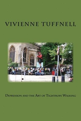 Vivienne Tuffnell - Depression and the Art of Tightrope Walking, Häftad