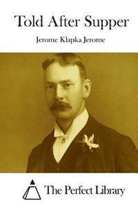 Jerome Klapka Jerome, The Perfect Library - Told After Supper, Häftad