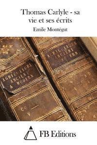 bokomslag Thomas Carlyle - sa vie et ses écrits