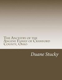 Duane Stucky - The Ancestry of the Angene Family of Crawford County, Ohio, Häftad