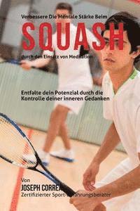 bokomslag Verbessere die mentale Starke beim Squash durch den Einsatz von Meditation: Entfalte dein Potenzial durch die Kontrolle deiner inneren Gedanken