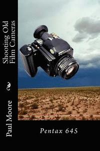 bokomslag Shooting Old Film Cameras: Pentax 645