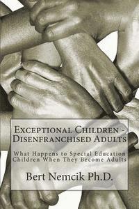 bokomslag Exceptional Children - Disenfranchised Adults: What Happens to Special Education Children When They Become Adults