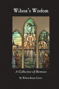 bokomslag Wilson's Wisdom: A Collection of Sermons By Wilson Rosser Carter