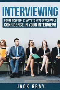 bokomslag Interviewing: Bonus Included! 37 Ways to Have Unstoppable Confidence in Your Interview!