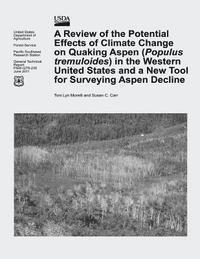 bokomslag A Review of the Potential Effects of Climate Change on Quaking Aspen (Populus tremuloides) in the Western United States and a New Tool for Surveying A