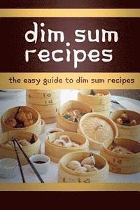 bokomslag Dim Sum Recipes: The Easy Guide To Dim Sum Recipes
