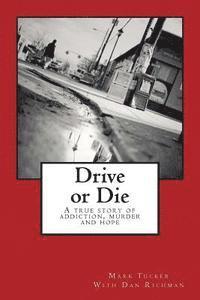 Drive or Die: A Story of Addiction, Murder and Hope 1