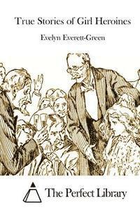 Evelyn Everett-Green, The Perfect Library - True Stories of Girl Heroines, Häftad