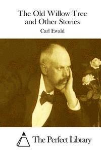 Carl Ewald, The Perfect Library - The Old Willow Tree and Other Stories, Häftad