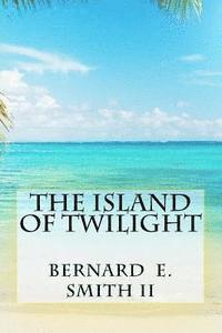 II Smith, Bernard E. - The Island of Twilight, Häftad