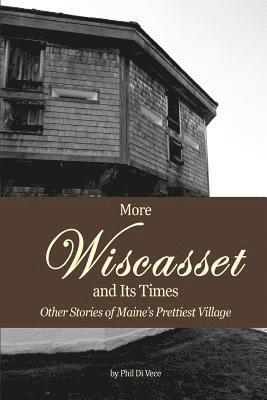 Phil Di Vece - More Wiscasset and Its Times: Other Stories of Maine's Prettiest Village, Häftad