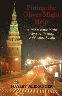 Pitting the Olives Might Help: A 1990s expatriate odyssey through unhinged Russia 1