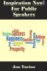 Inspiration Now! for Public Speakers: What You Need To Succeed 1