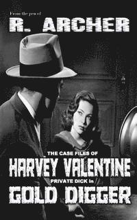 bokomslag The Case Files of Harvey Valentine: Private Dick in Gold Digger