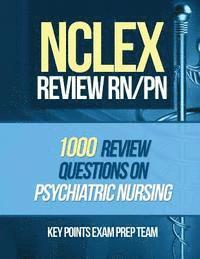 NCLEX Review RN/PN: 1000 Review Questions on Psychiatric Nursing 1