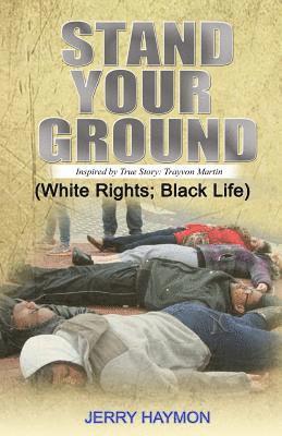 Stand Your Ground: (White Rights; Black Life) 1