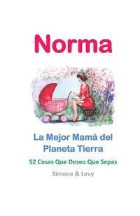 Simone Levy - Norma, La Mejor Mamá del Planeta Tierra: 52 Cosas Que Deseo Que Sepas, Häftad