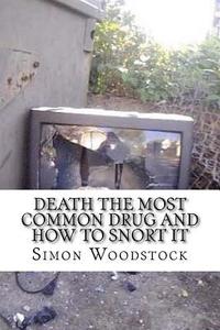 bokomslag Death the most common drug and how to snort it: The Face of a Generation