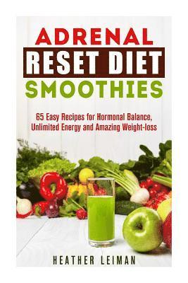 bokomslag Adrenal Reset Diet Smoothies: 65 Easy Recipes for Hormonal Balance, Unlimited Energy and Amazing Weight-loss