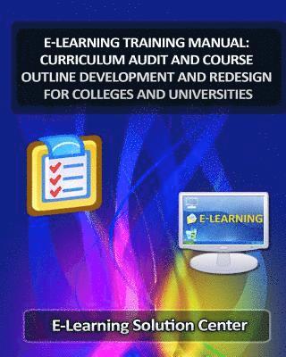 bokomslag E-Learning Training Manual Curriculum Audit and Course Outline Development: And Redesign for Colleges and Universities