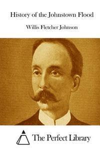 Willis Fletcher Johnson, The Perfect Library - History of the Johnstown Flood, Häftad
