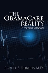 bokomslag The ObamaCare Reality: Is it really working?