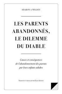 Les Parents Abandonnes Le Dilemme Du Diable: Causes et consequences d l'abandonnement des parents par leurs enfants adultes 1
