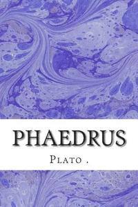 Phaedrus: (Plato Classics Collection) 1