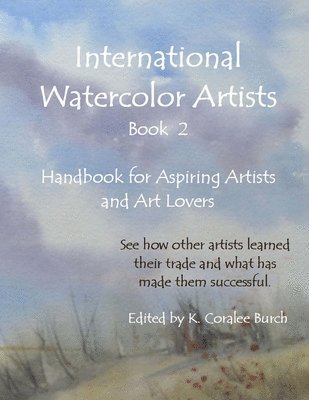 bokomslag International Watercolor Artists, Book 2: Handbook for Aspiring Artists and Art Lovers