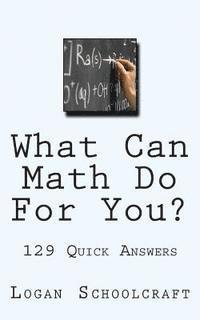 bokomslag What Can Math Do For You? 129 Quick Answers
