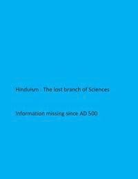 bokomslag Hinduism- The lost branch of Sciences: Information missing since AD 500