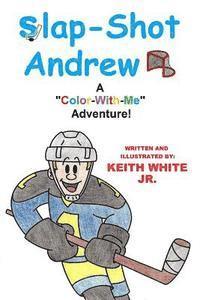 Jr. White, Keith - Slap-Shot Andrew: A Color-With-Me Adventure!, Häftad