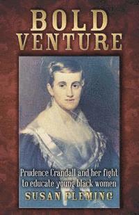 Bold Venture: Prudence Crandall and her fight to educate young black women 1