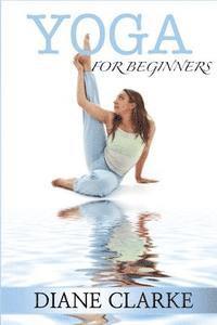 bokomslag Yoga For Beginners: Practical Yoga To Improve Your Breathing, Heal Your Body And Balance Your Mind