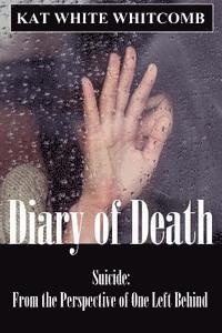 bokomslag Diary of Death: Suicide: From the Perspective of One Left Behind