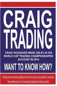 bokomslag Craig Trading: Craig Haugaard Made 300.9% in his World Cup Trading Championships(R) Account in 2014 - What to Know How?